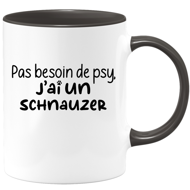 quotedazur - Mug Pas Besoin De Psy J'ai Un Schnauzer - Cadeau Humour Chien - Tasse Originale Animaux Cadeau Noël Anniversaire
