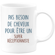 Mug pas besoin de cheveux pour être un super Réceptionniste