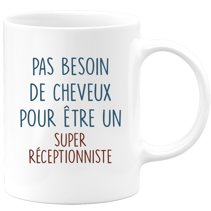 Mug pas besoin de cheveux pour être un super Réceptionniste