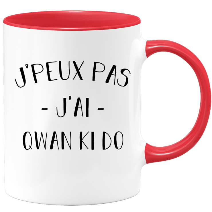 quotedazur - Mug Je Peux Pas J'ai Qwan ki do - Cadeau Humour Sport - Idée Cadeau Original - Tasse Qwan ki do - Idéal Pour Anniversaire Ou Noël