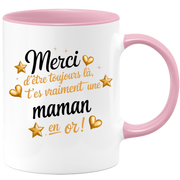 Mug Merci d'être toujours là, t'es vraiment une Maman en or !