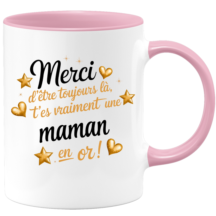 Mug Merci d'être toujours là, t'es vraiment une Maman en or !