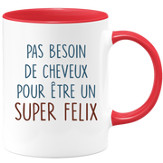 Mug pas besoin de cheveux pour être un super Felix
