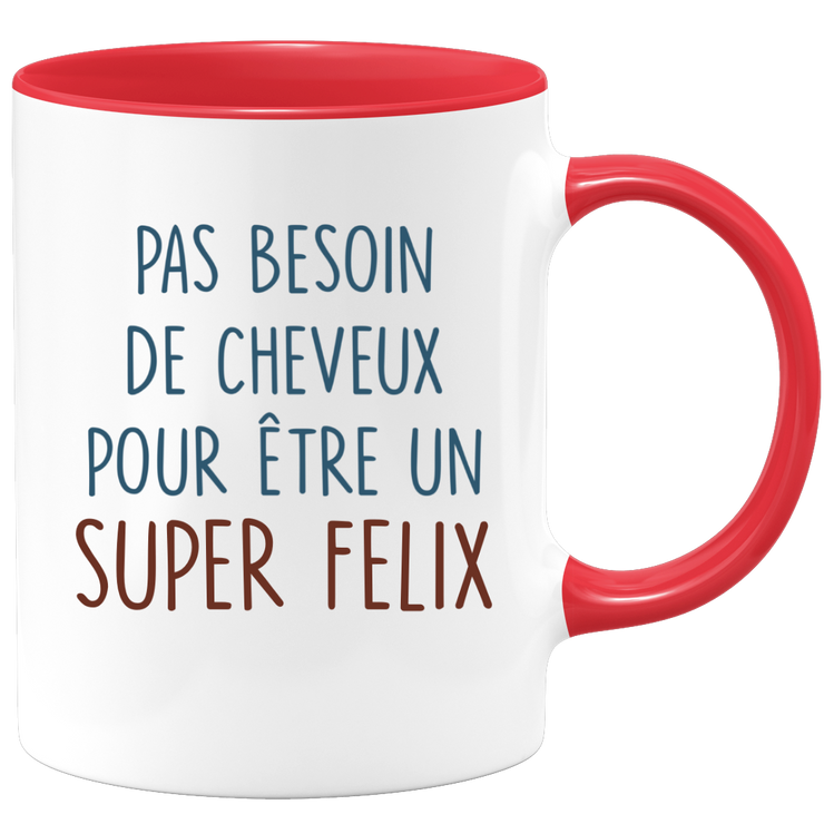 Mug pas besoin de cheveux pour être un super Felix
