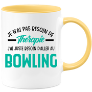 Mug je n'ai pas besoin de thérapie j'ai juste besoin d'aller au Bowling