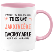 Mug parfois, tu oublies que tu es une Jardinière incroyable, alors voici un rappel