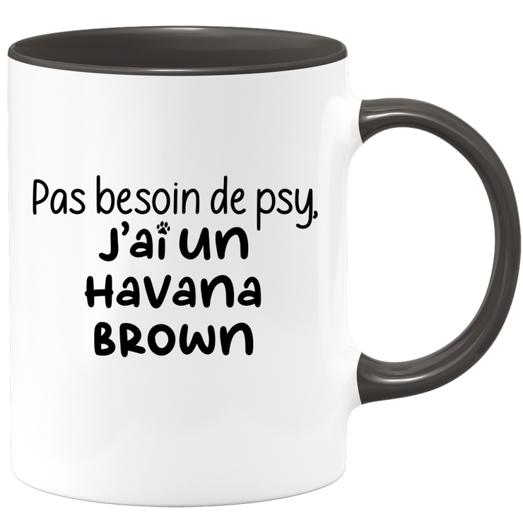 quotedazur - Mug Pas Besoin De Psy J'ai Un Havana Brown - Cadeau Humour Chat - Tasse Originale Animaux Cadeau Noël Anniversaire