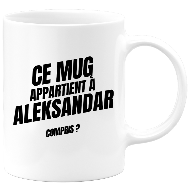 Mug Ce mug appartient à Aleksandar, compris ?