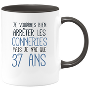 quotedazur - Mug J'Aimerai Bien Arrêter Les Conneries Mais Je N'Ai Que 37 Ans - Idée Cadeau Anniversaire 37 Ans Homme Femme - Tasse Idée Cadeau Original, Humour, Drôle, Rigolo, Fun