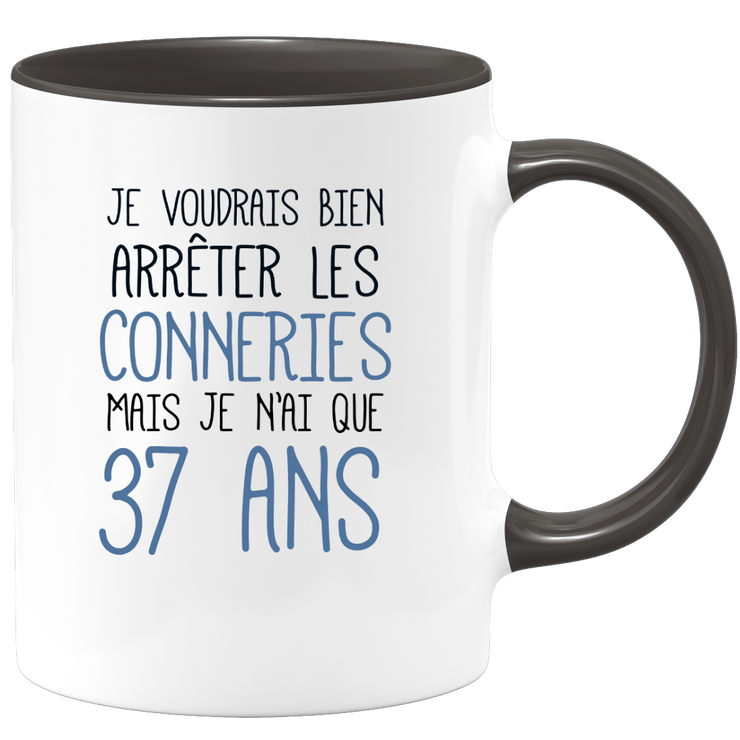 quotedazur - Mug J'Aimerai Bien Arrêter Les Conneries Mais Je N'Ai Que 37 Ans - Idée Cadeau Anniversaire 37 Ans Homme Femme - Tasse Idée Cadeau Original, Humour, Drôle, Rigolo, Fun