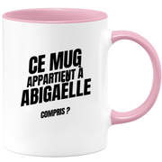 Mug Ce mug appartient à Abigaëlle, compris ?