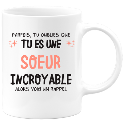 Mug parfois, tu oublies que tu es une Soeur incroyable, alors voici un rappel