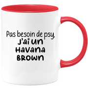 quotedazur - Mug Pas Besoin De Psy J'ai Un Havana Brown - Cadeau Humour Chat - Tasse Originale Animaux Cadeau Noël Anniversaire