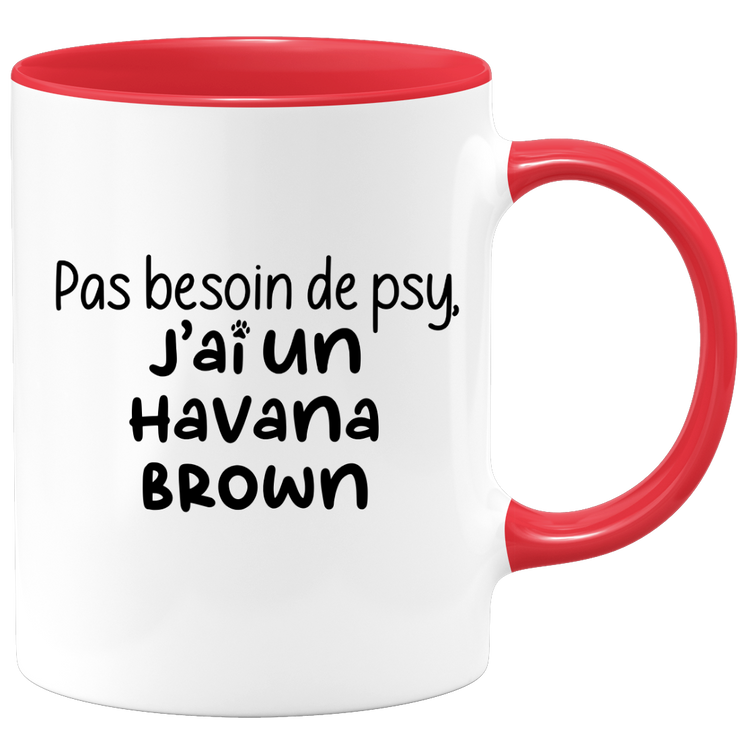 quotedazur - Mug Pas Besoin De Psy J'ai Un Havana Brown - Cadeau Humour Chat - Tasse Originale Animaux Cadeau Noël Anniversaire