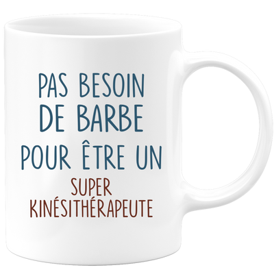 Mug pas besoin de barbe pour être un super Kinésithérapeute
