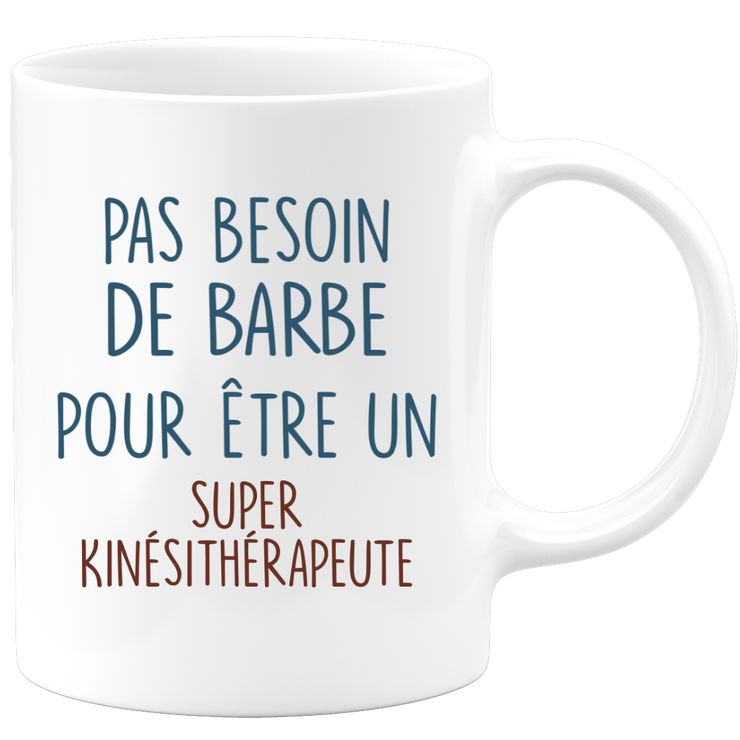 Mug pas besoin de barbe pour être un super Kinésithérapeute