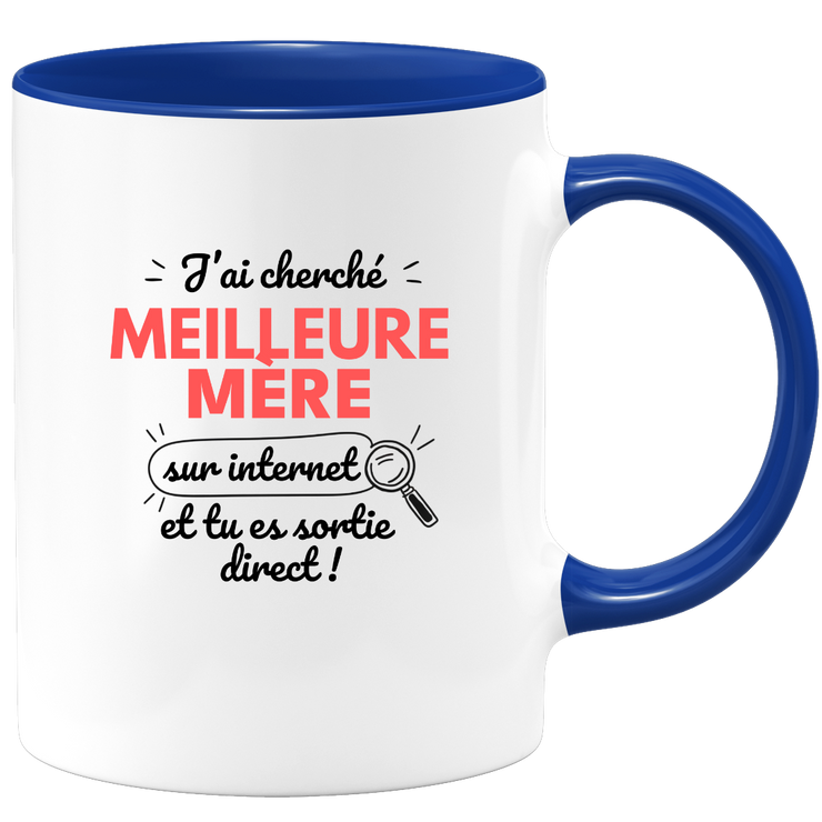 Mug J'ai cherché "meilleure Mère" sur internet, tu es sortie direct !