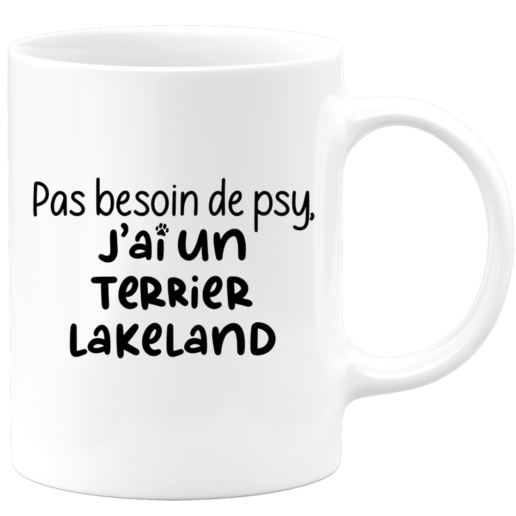 quotedazur - Mug No Need For Psy I Have A Lakeland Terrier - Dog Humor Gift - Original Mug Animals Christmas Birthday Gift