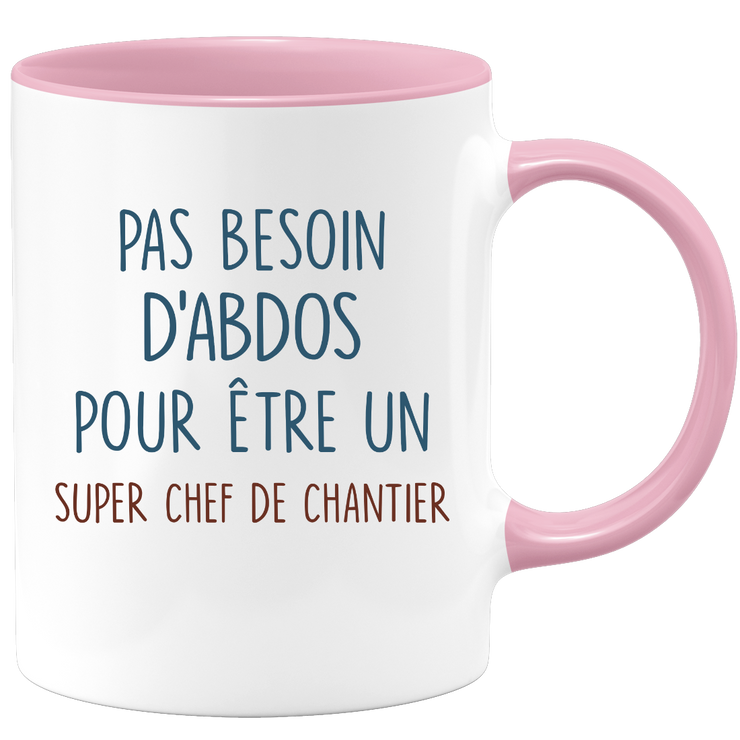 Mug pas besoin d'abdominaux pour être un super Chef de Chantier