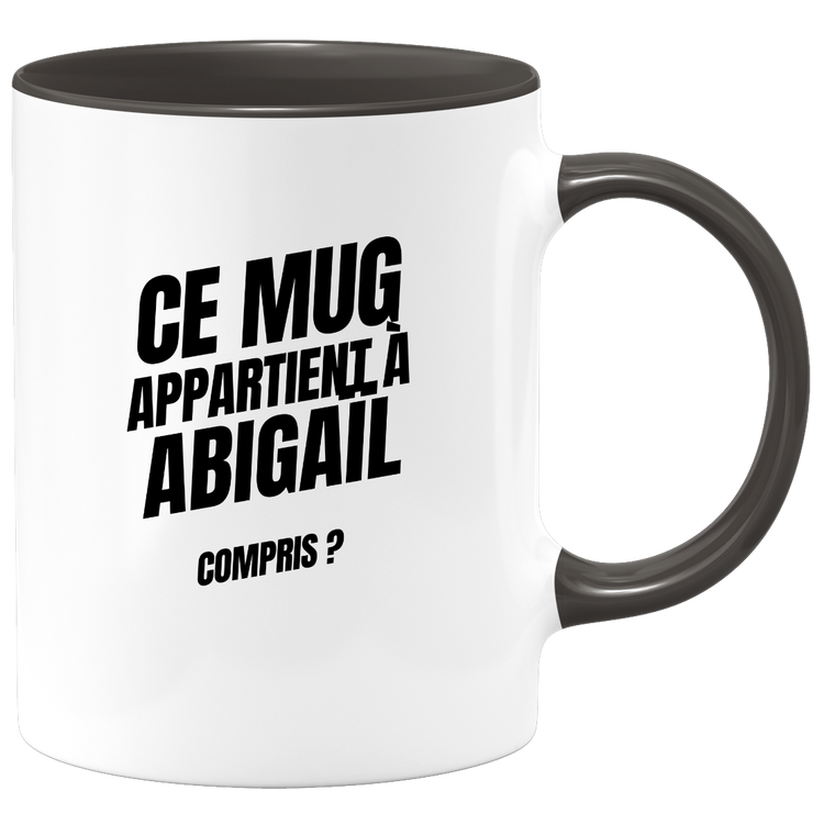 Mug Ce mug appartient à Abigaïl, compris ?