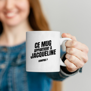 Mug Ce mug appartient à Jacqueline, compris ?