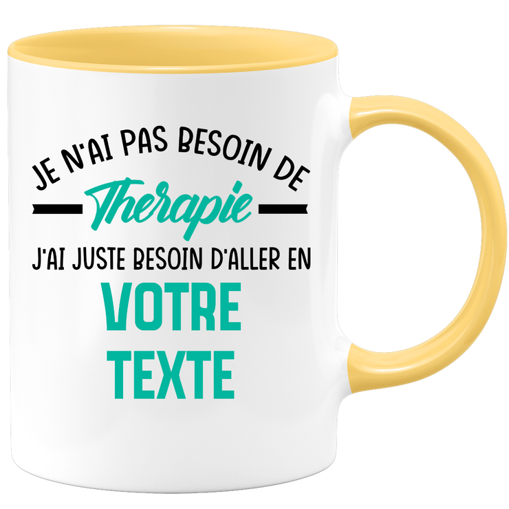 Mug personnalisable Je n'ai pas besoin de thérapie j'ai juste besoin d'aller en