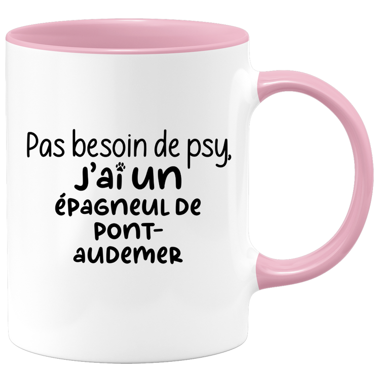 quotedazur - Mug No Need For Psy I Have A Pont-Audemer Spaniel - Dog Humor Gift - Original Mug Animals Christmas Birthday Gift
