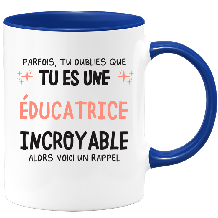 Mug parfois, tu oublies que tu es une Éducatrice incroyable, alors voici un rappel