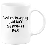 quotedazur - Mug No need for Psy I have a German Rex - Cat Humor Gift - Original Mug Animals Christmas Birthday Gift