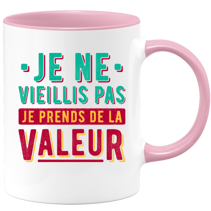 Mug je ne vieillis pas je prends de la valeur