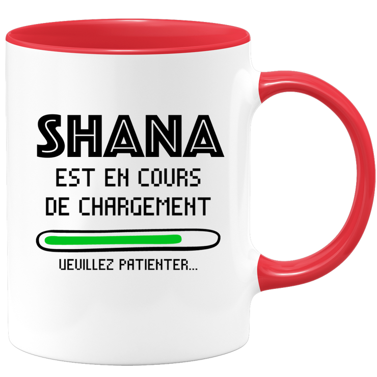 quotedazur - Mug Shana Est En Cours De Chargement Veuillez Patienter - Cadeau Shana Prénom Femme Personnalisé - Cadeau Annniversaire Noël Adolescent Collègue