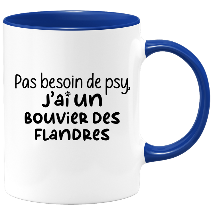 quotedazur - Mug Pas Besoin De Psy J'ai Un Bouvier des Flandres - Cadeau Humour Chien - Tasse Originale Animaux Cadeau Noël Anniversaire