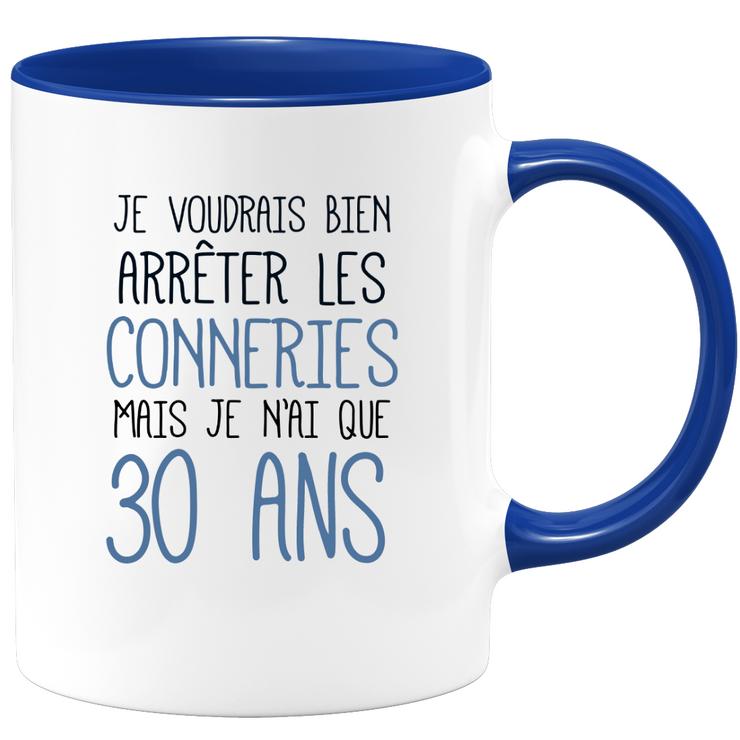 quotedazur - Mug Je Voudrais Bien Arrêter Les Conneries Mais Je N'ai Que 30 Ans - Tasse Fun Idée Cadeau Anniversaire 30 ans Homme Femme Humour Original