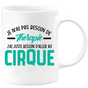 Mug je n'ai pas besoin de thérapie j'ai juste besoin d'aller au Cirque