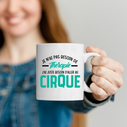 Mug je n'ai pas besoin de thérapie j'ai juste besoin d'aller au Cirque