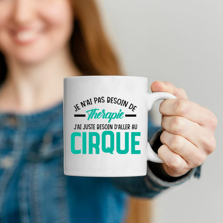 Mug je n'ai pas besoin de thérapie j'ai juste besoin d'aller au Cirque