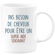 Mug pas besoin de cheveux pour être un super Aide soignant