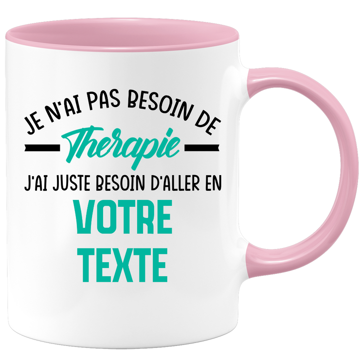 Mug personnalisable Je n'ai pas besoin de thérapie j'ai juste besoin d'aller en