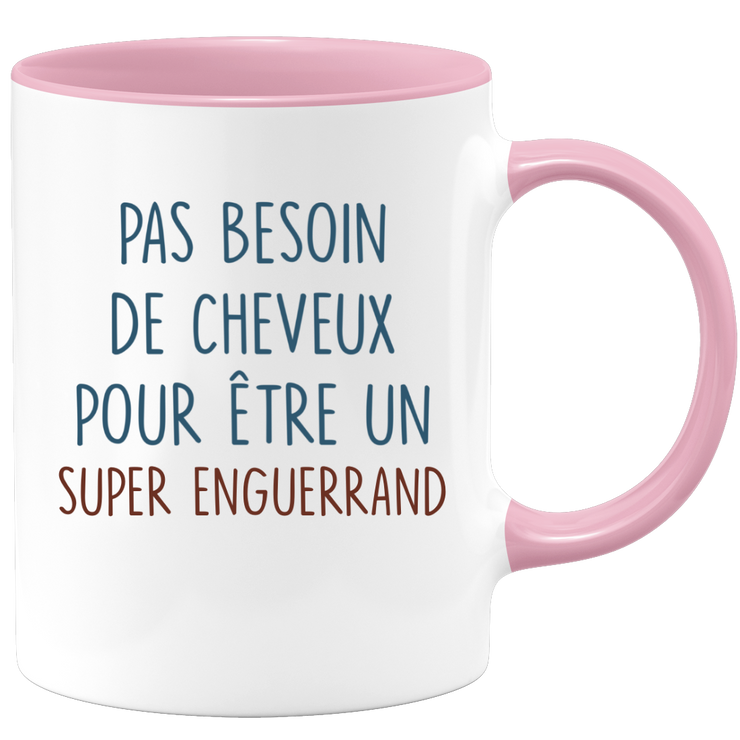 Mug pas besoin de cheveux pour être un super Enguerrand