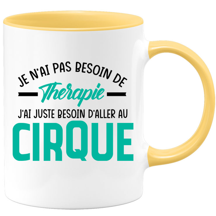 Mug je n'ai pas besoin de thérapie j'ai juste besoin d'aller au Cirque