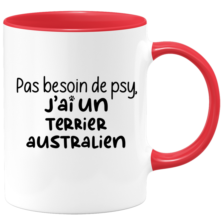 quotedazur - Mug Pas Besoin De Psy J'ai Un Terrier Australien - Cadeau Humour Chien - Tasse Originale Animaux Cadeau Noël Anniversaire
