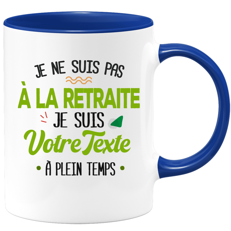Mug personnalisable Je ne suis pas à la retraite homme femme