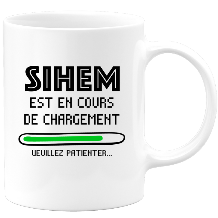 quotedazur - Mug Sihem Est En Cours De Chargement Veuillez Patienter - Cadeau Sihem Prénom Femme Personnalisé - Cadeau Annniversaire Noël Adolescent Collègue