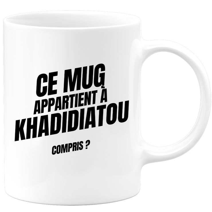 Mug Ce mug appartient à Khadidiatou, compris ?