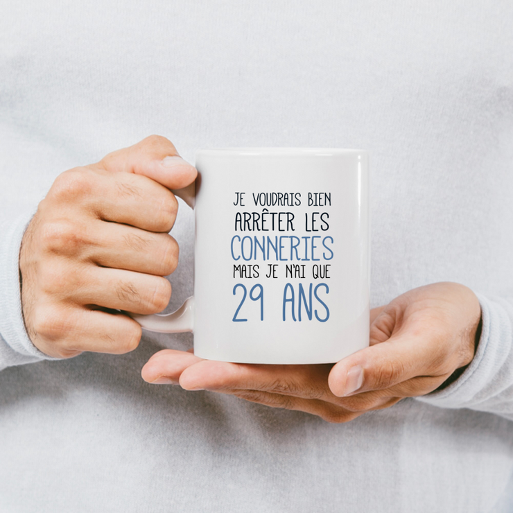 quotedazur - Mug J'Aimerai Bien Arrêter Les Conneries Mais Je N'Ai Que 29 Ans - Idée Cadeau Anniversaire 29 Ans Homme Femme - Tasse Idée Cadeau Original, Humour, Drôle, Rigolo, Fun
