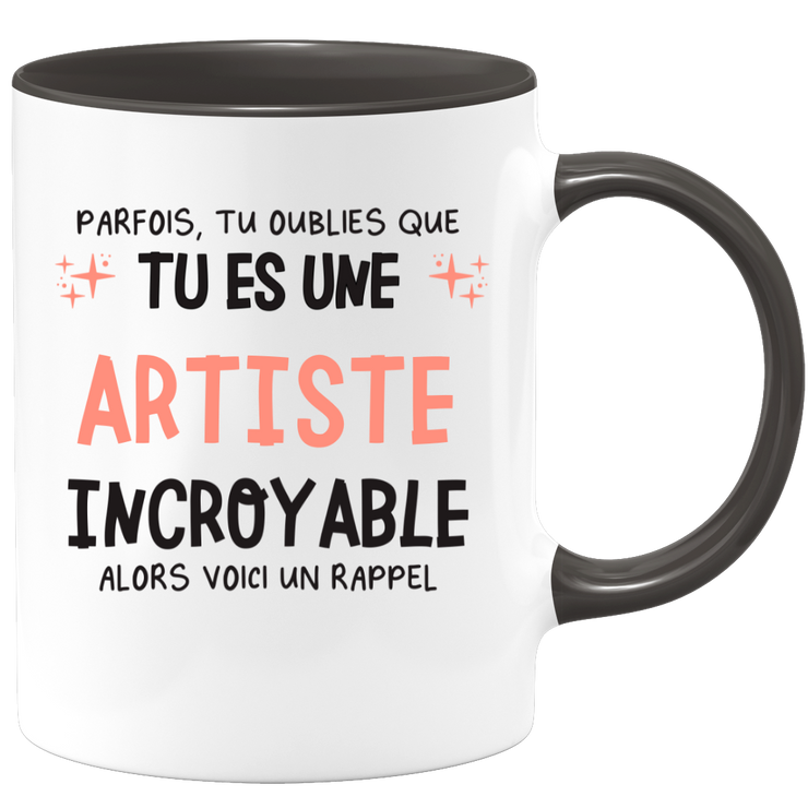 Mug parfois, tu oublies que tu es une Artiste incroyable, alors voici un rappel