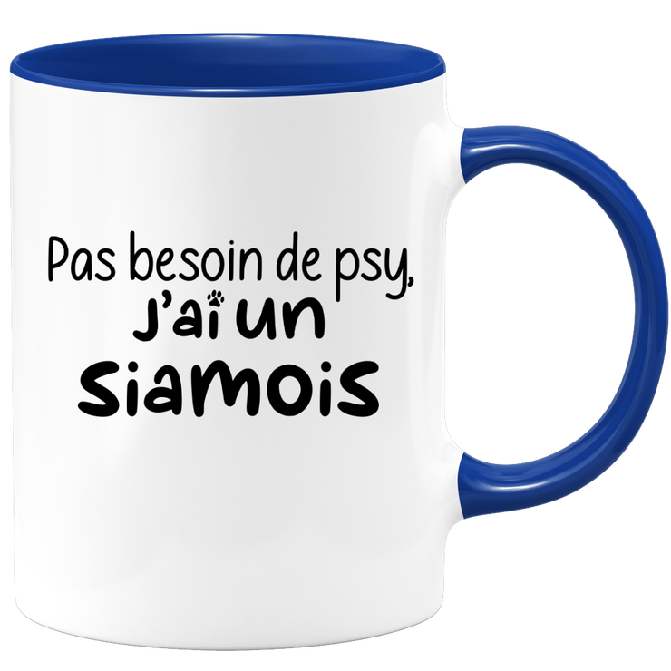 quotedazur - Mug Pas Besoin De Psy J'ai Un Siamois - Cadeau Humour Chat - Tasse Originale Animaux Cadeau Noël Anniversaire