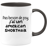 quotedazur - Mug Pas Besoin De Psy J'ai Un American Shorthair - Cadeau Humour Chat - Tasse Originale Animaux Cadeau Noël Anniversaire