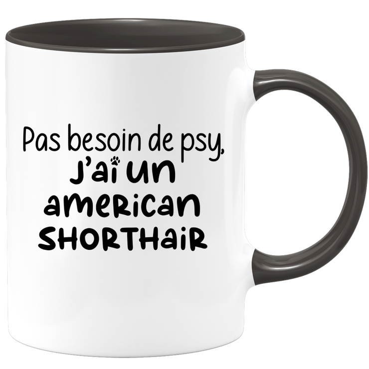quotedazur - Mug Pas Besoin De Psy J'ai Un American Shorthair - Cadeau Humour Chat - Tasse Originale Animaux Cadeau Noël Anniversaire