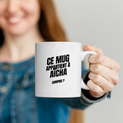 Mug Ce mug appartient à Aïcha, compris ?